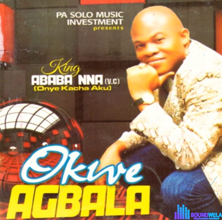 King Ababa Nna - Okwe Agbala | Ababa Nna Okwe Agbala Soundwela.com