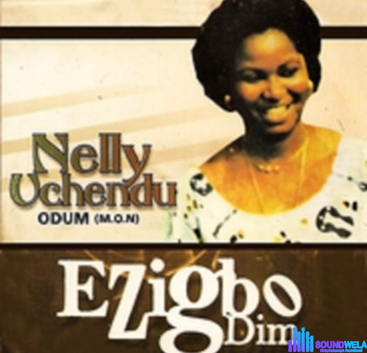 Nelly Uchendu - Oga Adili Gi Nma | Nelly Uchendu Ezigbo Dim Song Soundwela