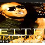 Prince Gozie Okeke - Better Tomorrow | Gozie Okeke better Tomorrow mp3 download