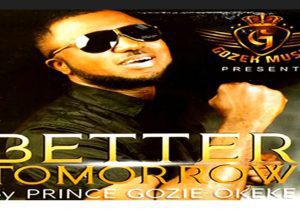 Prince Gozie Okeke - Better Tomorrow | Gozie Okeke better Tomorrow mp3 download