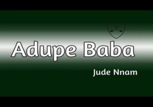 Jude Nnam - Adupe Baba | Jude Nnam adupe baba mp3 download
