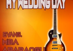 Mba Abaraogu - My Wedding Day | MBA Abaraogu my wedding day mp3 download