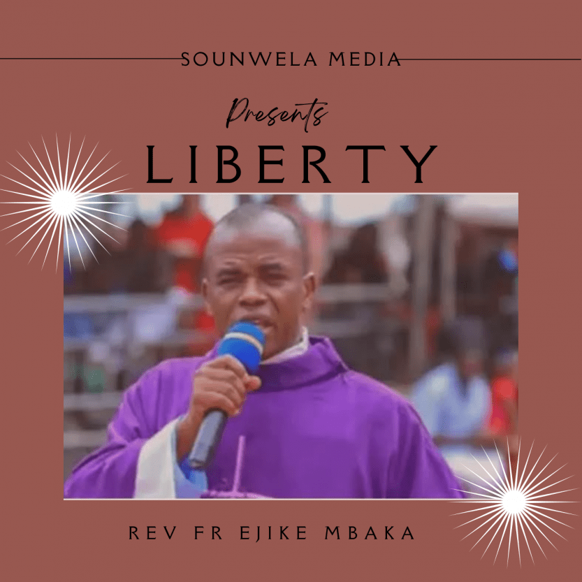 Rev Fr Ejike Mbaka - Liberty 2 (Chukwu Emela Awawe) | rev fr Ejike Mbaka liberty mp3 download Soundwela
