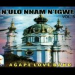 Agape Love Band - N'ulo Nnam N'Igwe Vol 9 (Side B) | Agape love Nulo nnam nigwe Soundwela