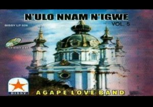 Agape Love Band - N'ulo Nnam N'Igwe Vol 5 (Side B) | Agape love Nulo nnam nigwe Soundwela
