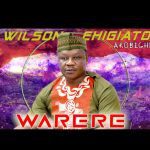 Wilson Ehigiator Akobeghian - Ifinakhuenode | WILSON EHIGIATOR AKOBEGHIAN warere mp3 soundwela