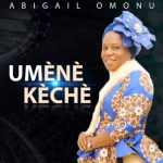 Abigail Omonu - Umene Keche | Abigail Omonu Umene Keche