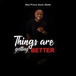 Gozie Okeke - Things Are Getting Better | Gozie Okeke Things are getting better Soundwela