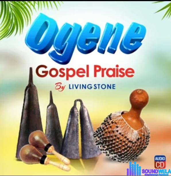 Living Stone - Ogene Gospel Praise | Ogene gospel praise Soundwela
