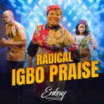 Enkay Ogboruche - Radical Igbo Praise | radical Igbo praise mp3 download
