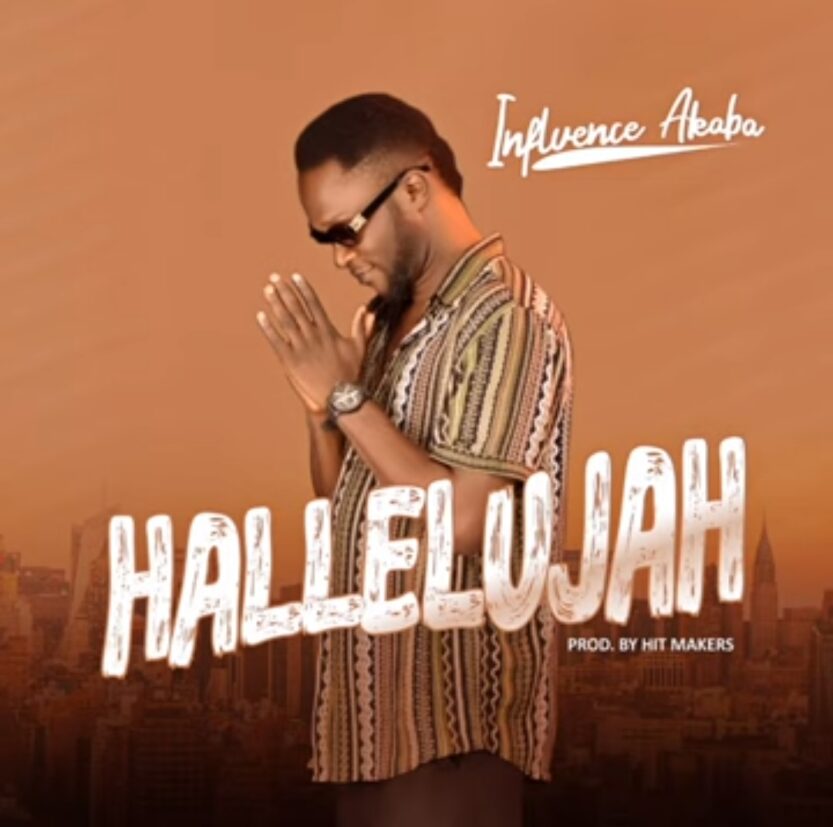 Influence Akaba - Hallelujah | influence akaba hallelujah