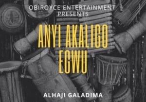 Alhaji Galadima - Anyi Akaligo Egwu | Galadima Soundwela