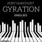Omega Boy - Port Harcourt Gyration Pt. 1 | omega boy porthacourt gyration soundwela