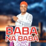 Prince Chijioke Mbanefo - Baba Na Baba | Chijioke Mbanefo Baba na Baba