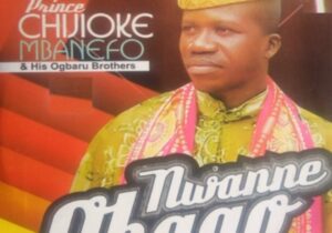 Prince Chijioke Mbanefo - Nwanne Obago Pt. 1 | Chijioke Mbanefo Nwanne Obago