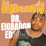 Dr Eigbadon Edobor - Oigbanoria | Dr Eigbadon Edobor