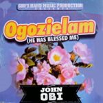John Obi - Ogozielam (He Has Blessed Me) | John Obi songs mp3 download