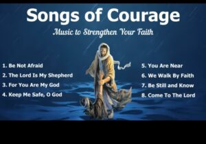 Songs of Courage Catholic Christian Hymns Mix | songs of courage catholic christian mix