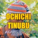 Akams Bu Afam - Ochichi Tinubu | Akams Bu Afam Ochichi Tinubu mp3 download
