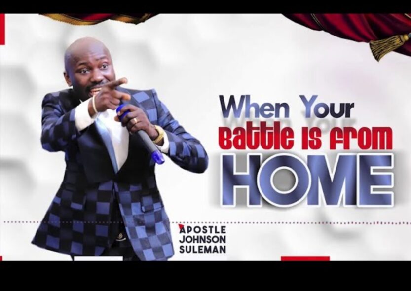 Apostle Johnson Suleman - When Your Battle Is From Home | Apostle Johnson Suleman When Your Battle Is From Home
