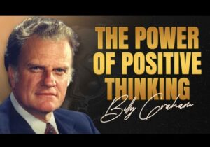Billy Graham - The Power of Positive Thinking | Billy Graham The Power of Positive Thinking