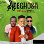 El Praise - Adeghosa (Feat. Stanley O, Bro Destiny) | El Praise Adeghosa