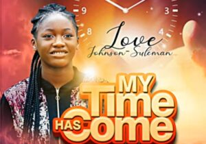 Love Johnson Suleman - My Time Has Come | Love Johnson Suleman My Time Has Come