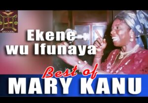 Mary Kanu - Ekene Wu Ifunaya | Mary Kanu Ekene Wu Ifunaya Soundwela