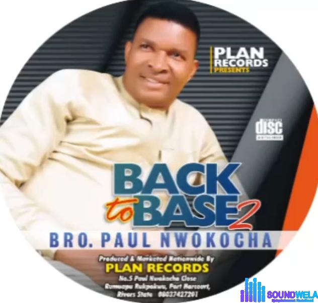Bro Paul Nwokocha - Back To Base 2 | Paul Nwokocha Back To Base 2