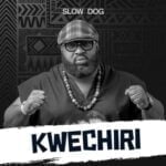 Slow Dog - Kwechiri | Slow Dog Kwechiri