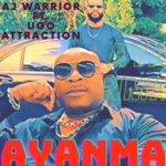Ugo Attraction - Ayanma (feat. AJ Warrior) | Ugo Attraction Ayanma ft AJ Warrior