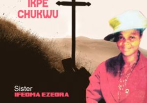Ifeoma Ezeora - Ikpe Chukwu | ifeoma Ezeora Ikpe Chukwu
