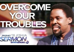 Prophet T.B Joshua - Overcome Your Troubles | prophet T.B Joshua Sermon