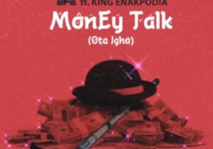 Efe - Money Talk (Ota Igho) ft. King Enakpodia | Efe money talk Ota igho