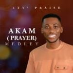 Ity Praise - Akam (Prayer) Medley | Ity Praise Akam Prayer Medley