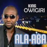 King Owigiri - Ala Aba | King Owigiri Ala Aba
