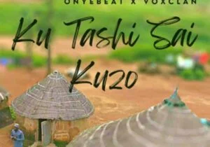 Onyebeat - Ku Tashi Sai Kuzo | Onyebeat Ku Tashi Sai Kuzo