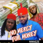 Onyeoma Tochukwu - No Mercy For Money (Feat. Akwa Tiwara Aki) | Onyeoma Tochukwu no Mercy For money