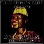 Chief Stephen Osita Osadebe - Onu Kwube | Osita Osadebe Onu Kwube