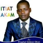 Prophet Gideon Okon - Itiat Akam | Prophet Gideon Okon Itiat Akam