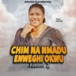 Adazion IJ - Chim Na Nmadu Enweghi Okwu | Adazion IJ Chim Na Nmadu Enweghi Okwu