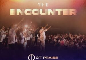 CT Praise - The Encounter | CT Praise the encounter