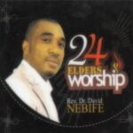David Nebife - 24 Elders Worship, Pt. 2 | David Nebife 24 Elders Worship Pt. 1