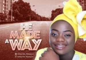 Adeyinka Alaseyori – He Made a Way | He Made a Way Adeyinka Alaseyori