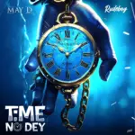 May D – Time No Dey ft. Rudeboy | May D Time No Dey ft Rudeboy