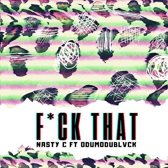 Nasty C – Fuck That (Remix) ft. Odumodublvck | Nasty C Fuck That Remix ft ODUMODUBLVCK