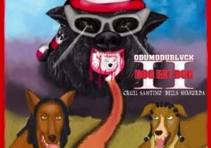 Odumodublvck – Dog Eat Dog II ft. Cruel Santino & Bella Shmurda | Odumodublvck Dog Eat Dog II ft Cruel Santino Bella Shmurda