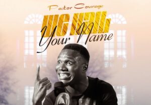Pastor Courage – We Hail Your Name | Pastor Courage – We Hail Your Name