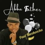 Bro Paul Nwokocha - Abba Father | Paul Nwokocha Abba Father