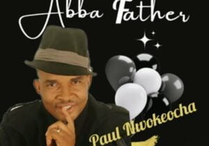 Bro Paul Nwokocha - Abba Father | Paul Nwokocha Abba Father